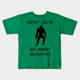 Bigfoot Saw Me But Nobody Believed Him Kids T-Shirt